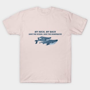 My neck my back, save the ocean save the humpbacks T-Shirt